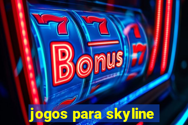 jogos para skyline